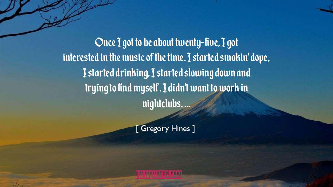 Slowing Down quotes by Gregory Hines