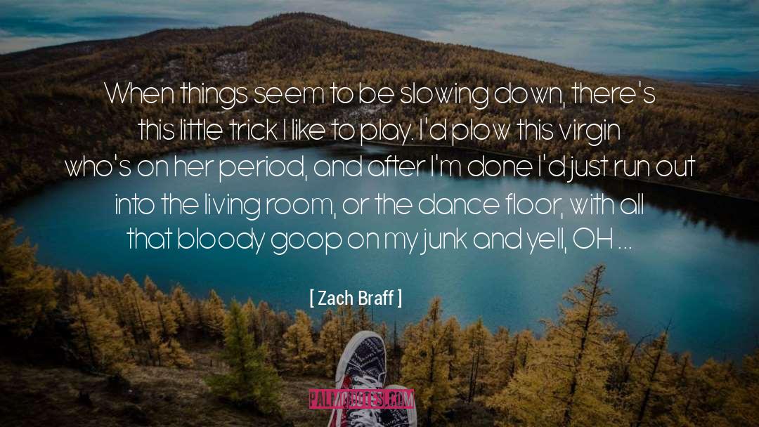 Slowing Down quotes by Zach Braff