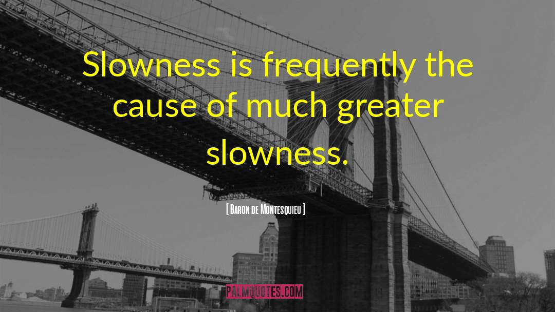 Slowness quotes by Baron De Montesquieu
