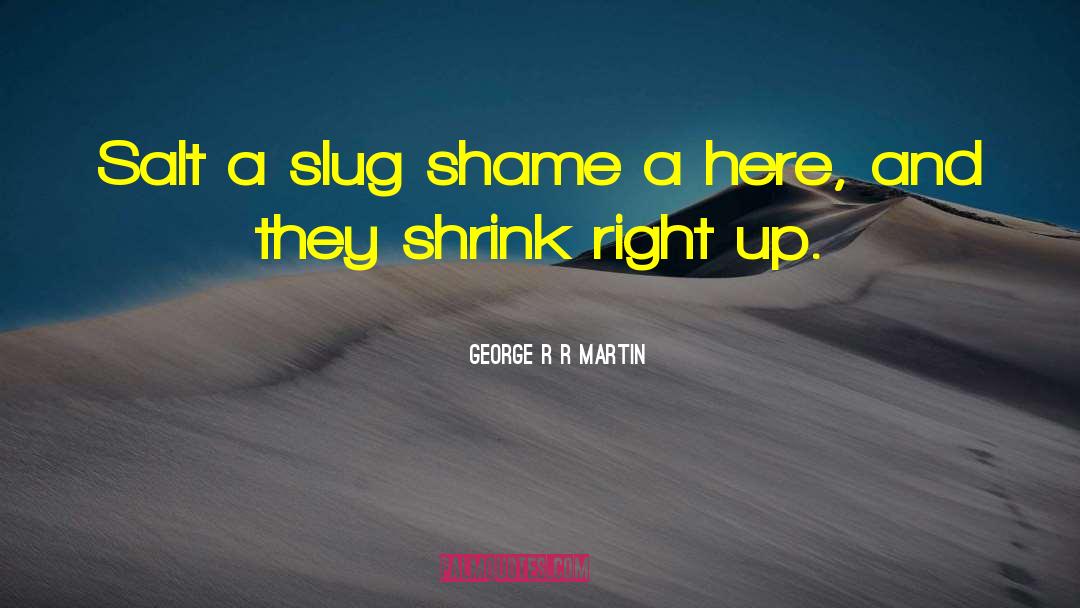 Slug quotes by George R R Martin