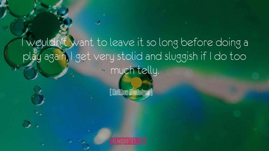 Sluggish quotes by Matthew Macfadyen