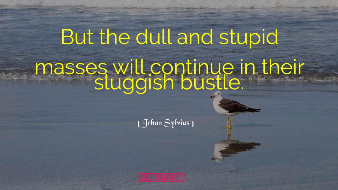 Sluggish quotes by Jehan Sylvius