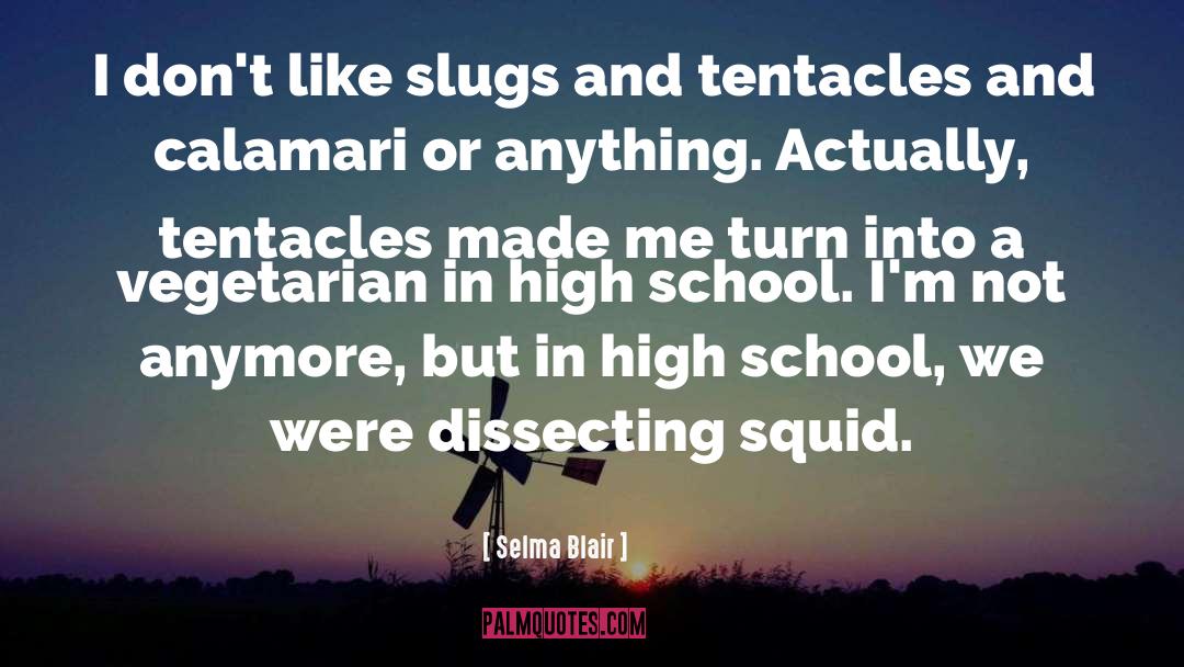 Slugs quotes by Selma Blair