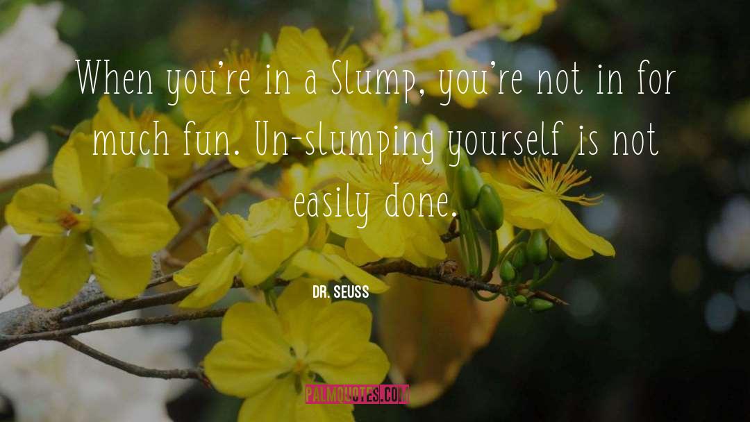 Slumps quotes by Dr. Seuss