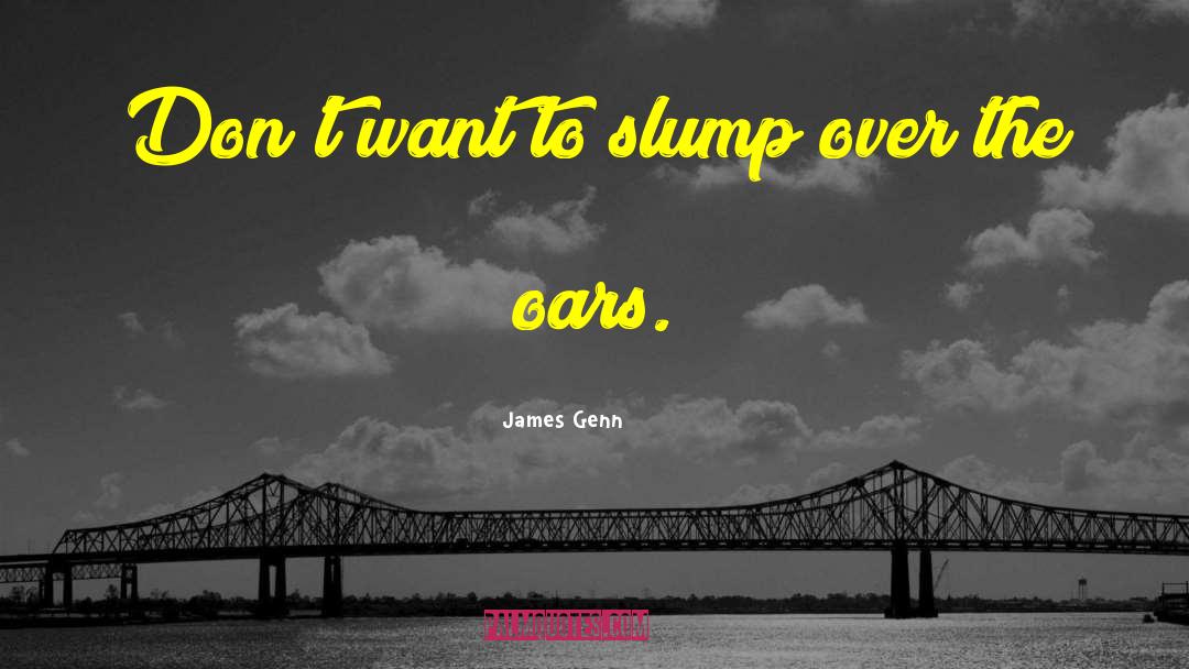 Slumps quotes by James Genn