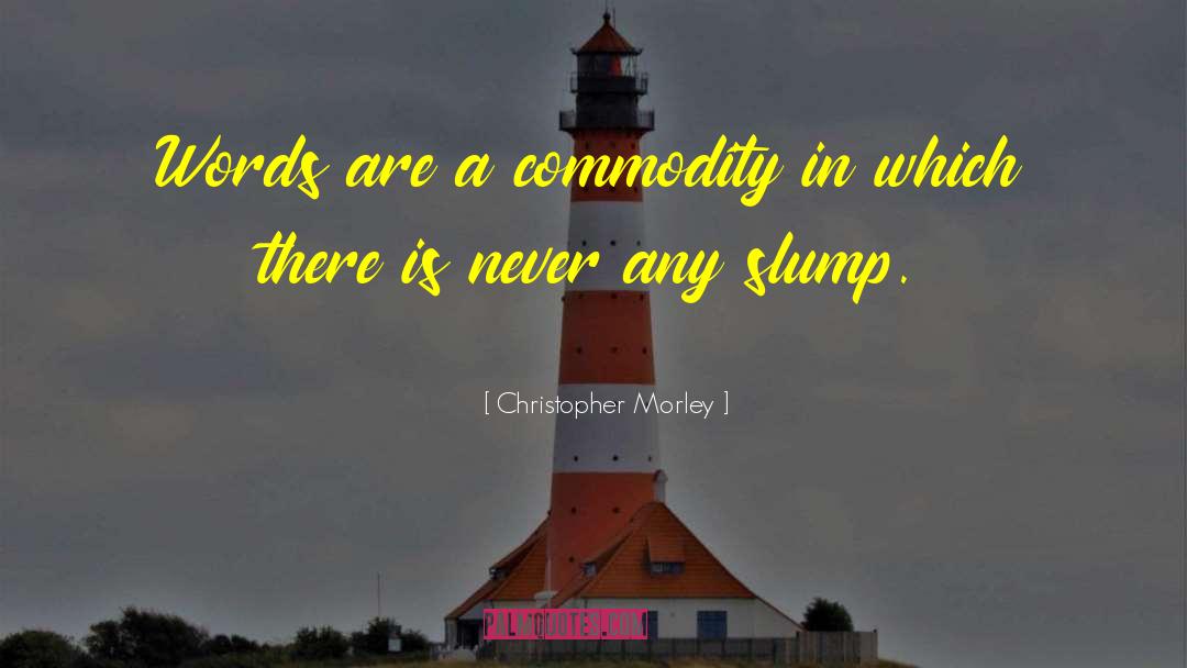 Slumps quotes by Christopher Morley