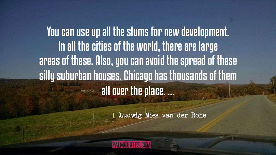 Slums quotes by Ludwig Mies Van Der Rohe