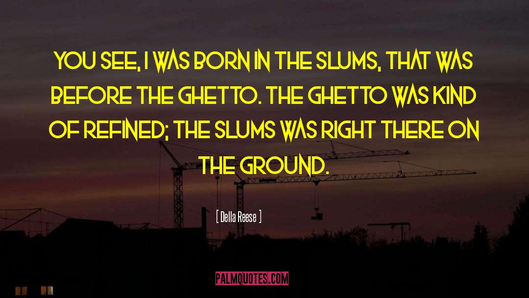 Slums quotes by Della Reese