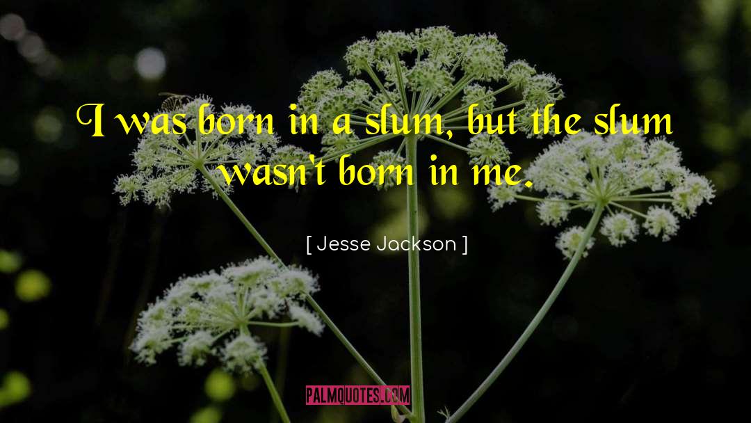 Slums quotes by Jesse Jackson
