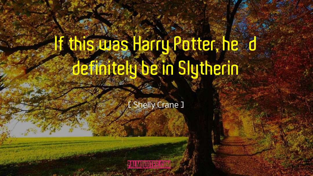 Slytherin quotes by Shelly Crane