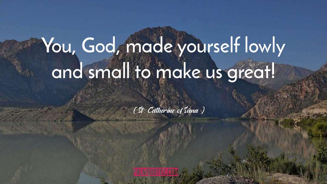 Small Actions quotes by St. Catherine Of Siena