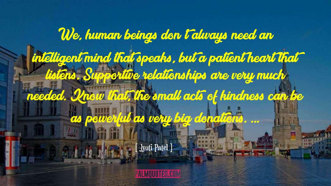 Small Acts Of Kindness quotes by Jyoti Patel