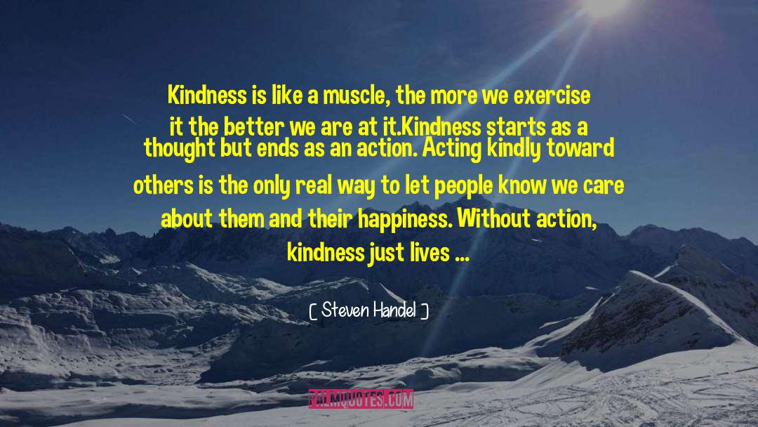 Small Acts Of Kindness quotes by Steven Handel