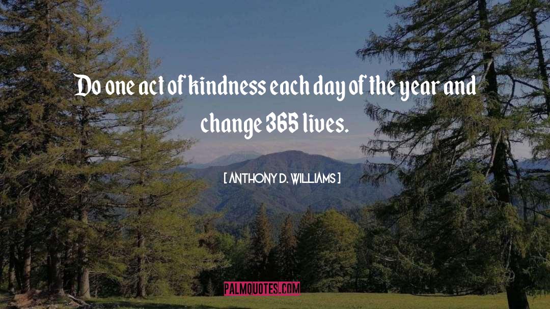 Small Acts Of Kindness quotes by Anthony D. Williams