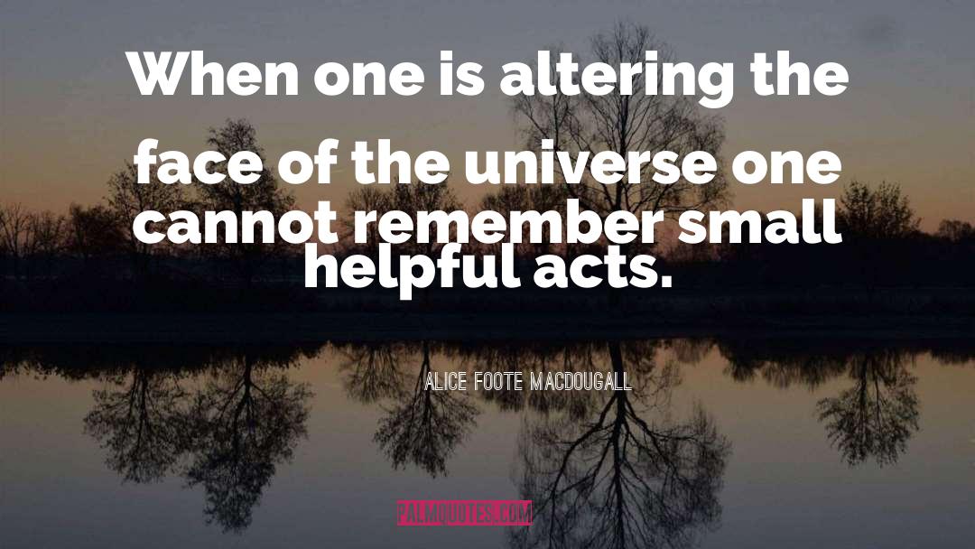 Small Acts Of Kindness quotes by Alice Foote MacDougall