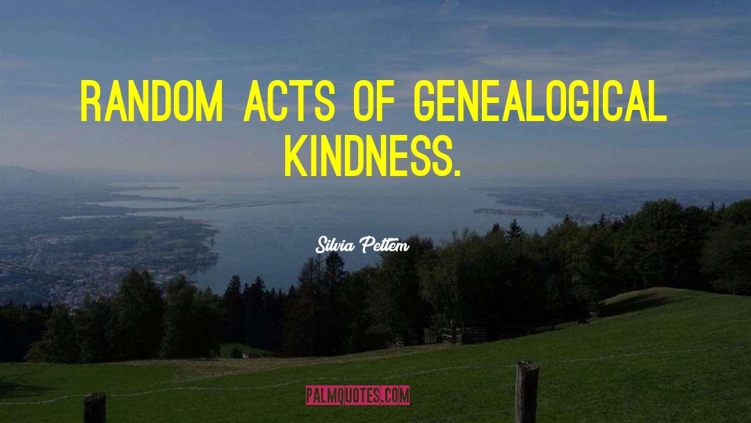 Small Acts Of Kindness quotes by Silvia Pettem