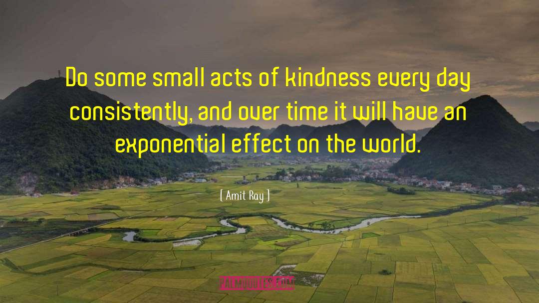 Small Acts Of Kindness quotes by Amit Ray