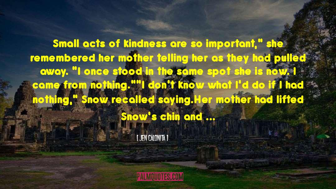 Small Acts Of Kindness quotes by Jen Calonita