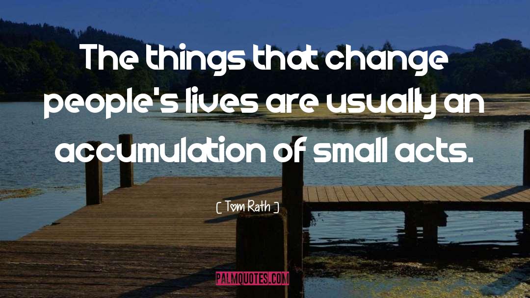 Small Acts quotes by Tom Rath