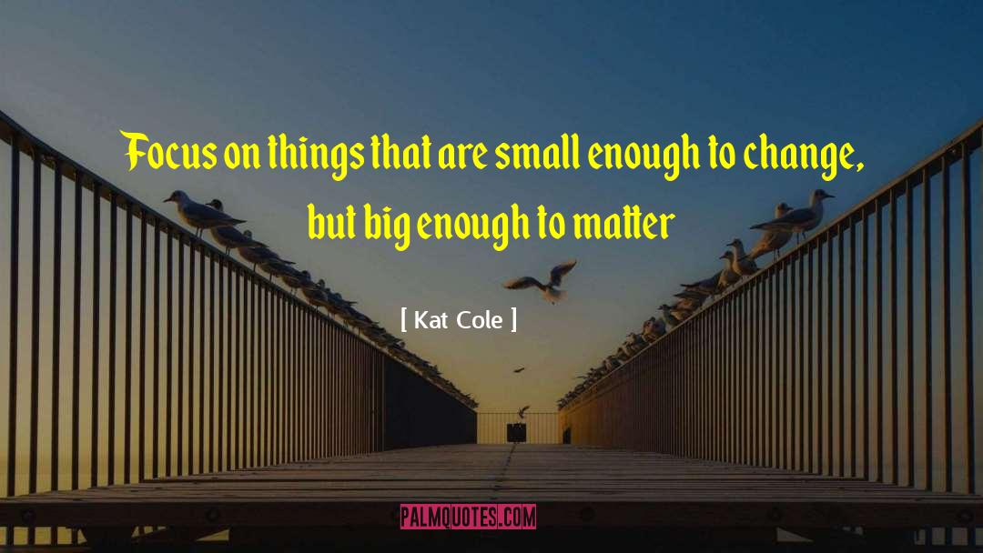 Small Acts quotes by Kat Cole