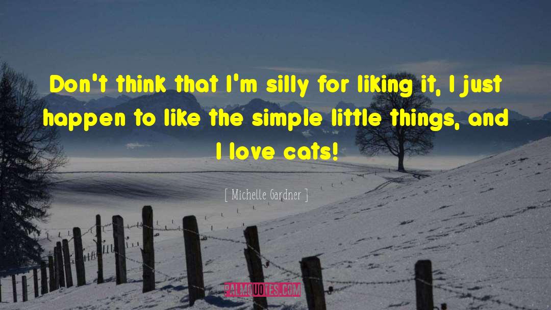 Small And Simple Things quotes by Michelle Gardner
