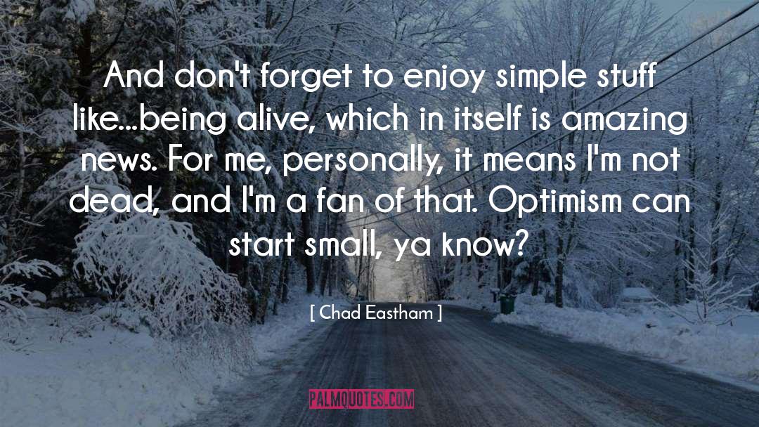 Small And Simple Things quotes by Chad Eastham
