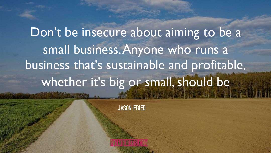 Small Business quotes by Jason Fried