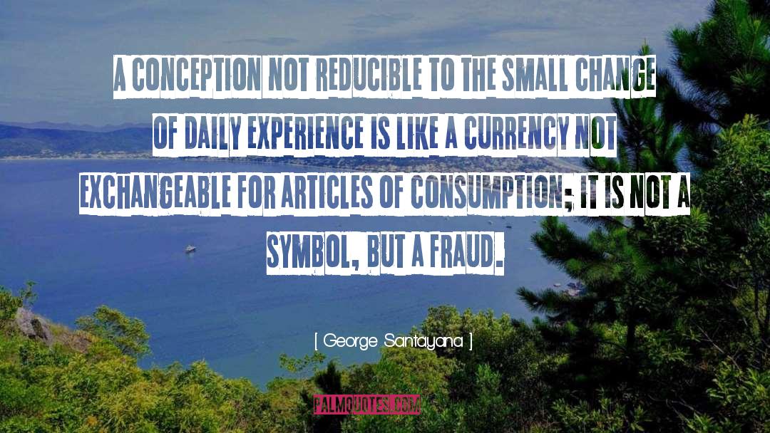 Small Changes quotes by George Santayana