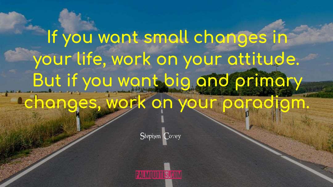 Small Changes quotes by Stephen Covey