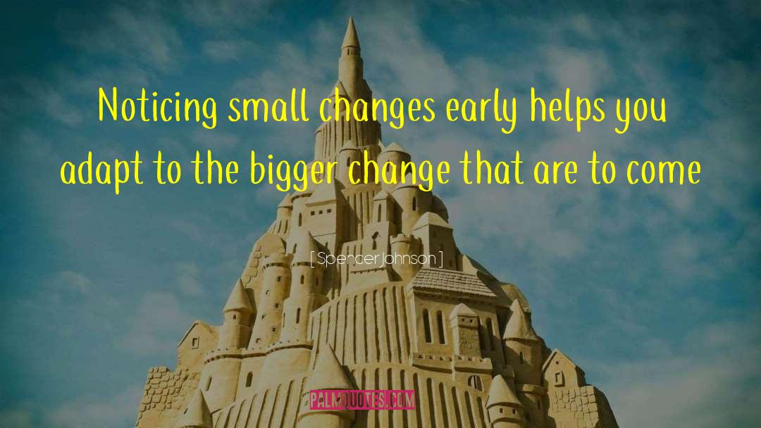 Small Changes quotes by Spencer Johnson