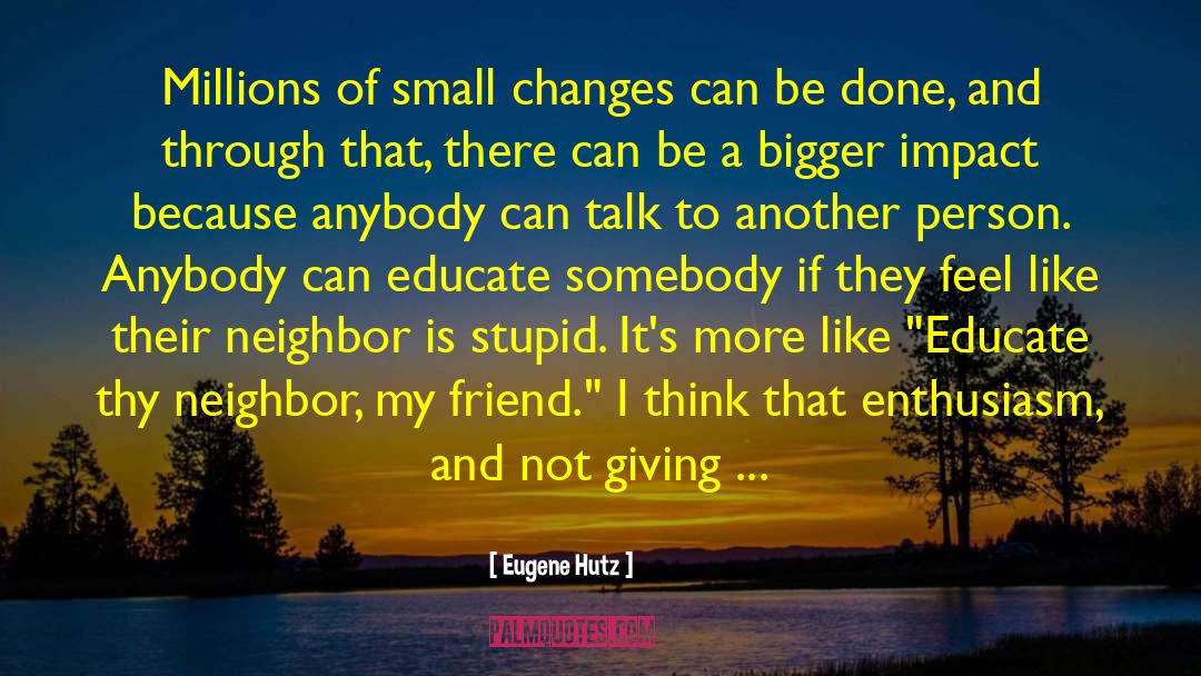 Small Changes quotes by Eugene Hutz