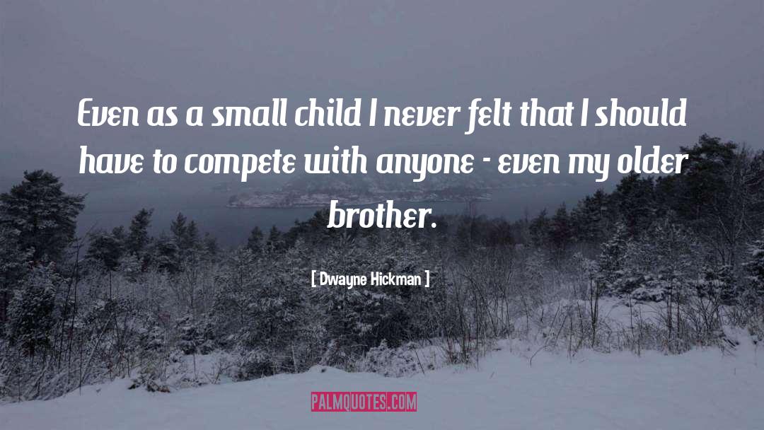 Small Child quotes by Dwayne Hickman