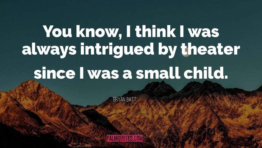 Small Child quotes by Bryan Batt