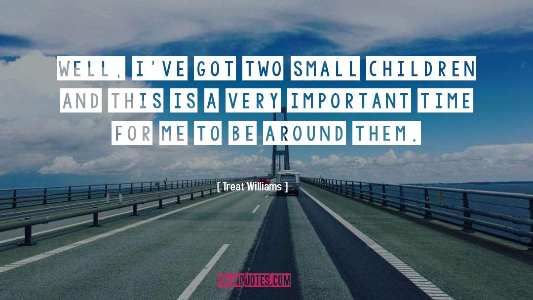 Small Child quotes by Treat Williams