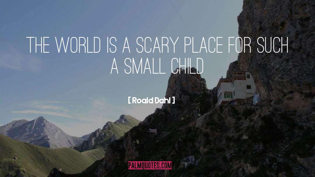 Small Child quotes by Roald Dahl
