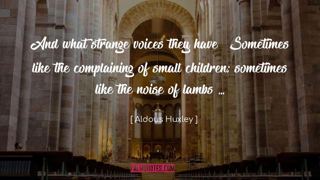 Small Children quotes by Aldous Huxley