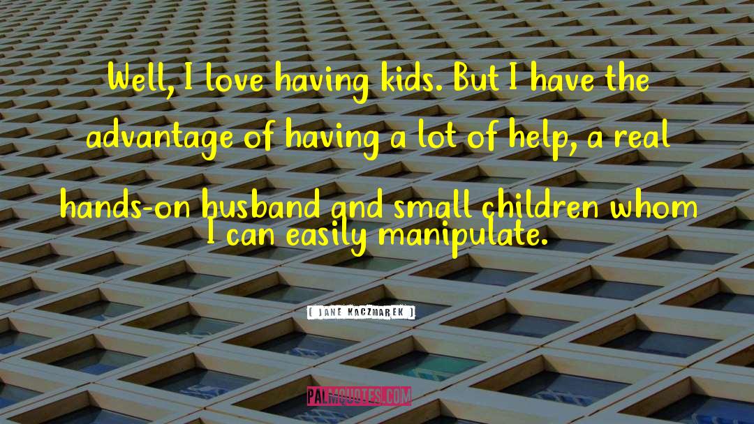 Small Children quotes by Jane Kaczmarek