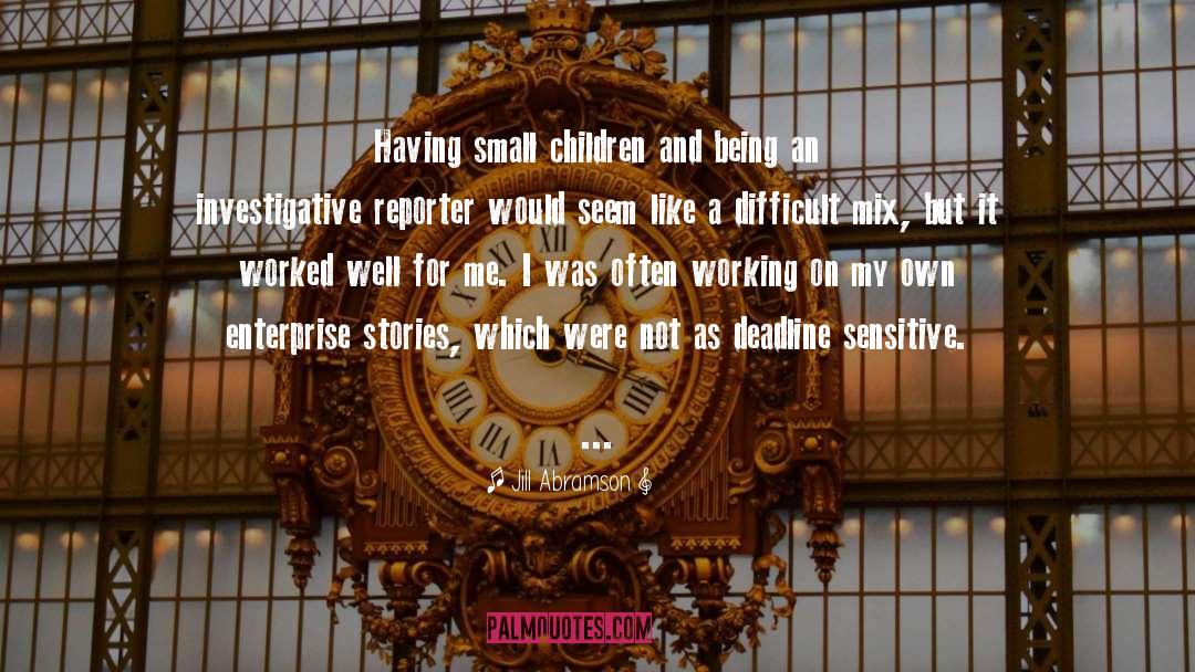 Small Children quotes by Jill Abramson