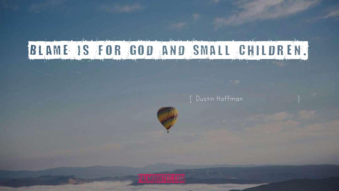 Small Children quotes by Dustin Hoffman