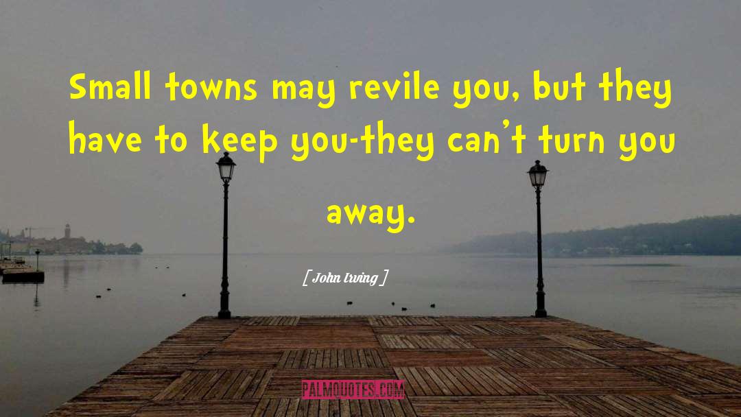 Small Communities quotes by John Irving