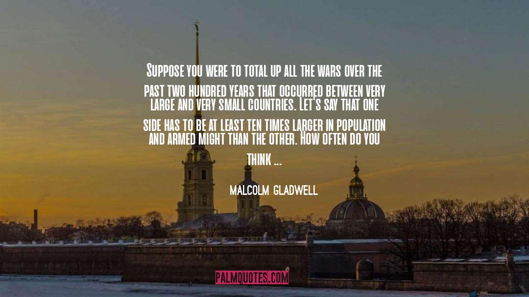Small Countries quotes by Malcolm Gladwell