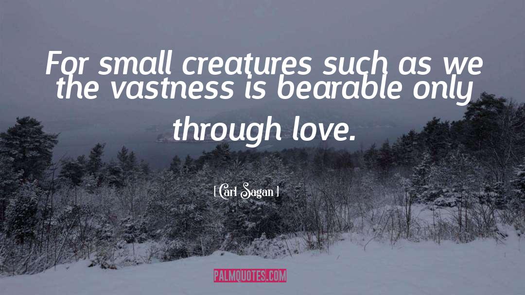Small Creatures quotes by Carl Sagan
