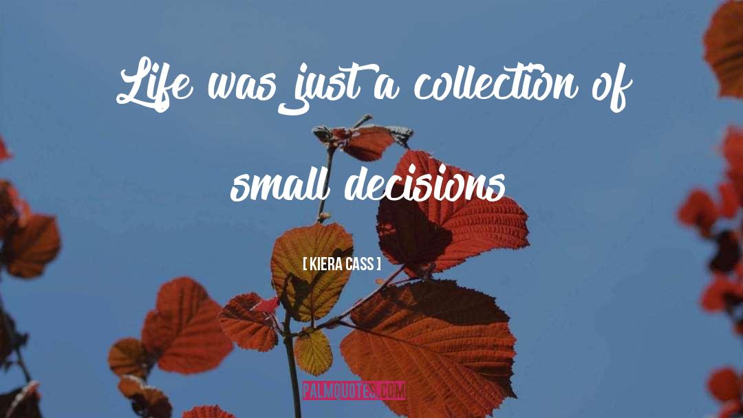 Small Decisions quotes by Kiera Cass