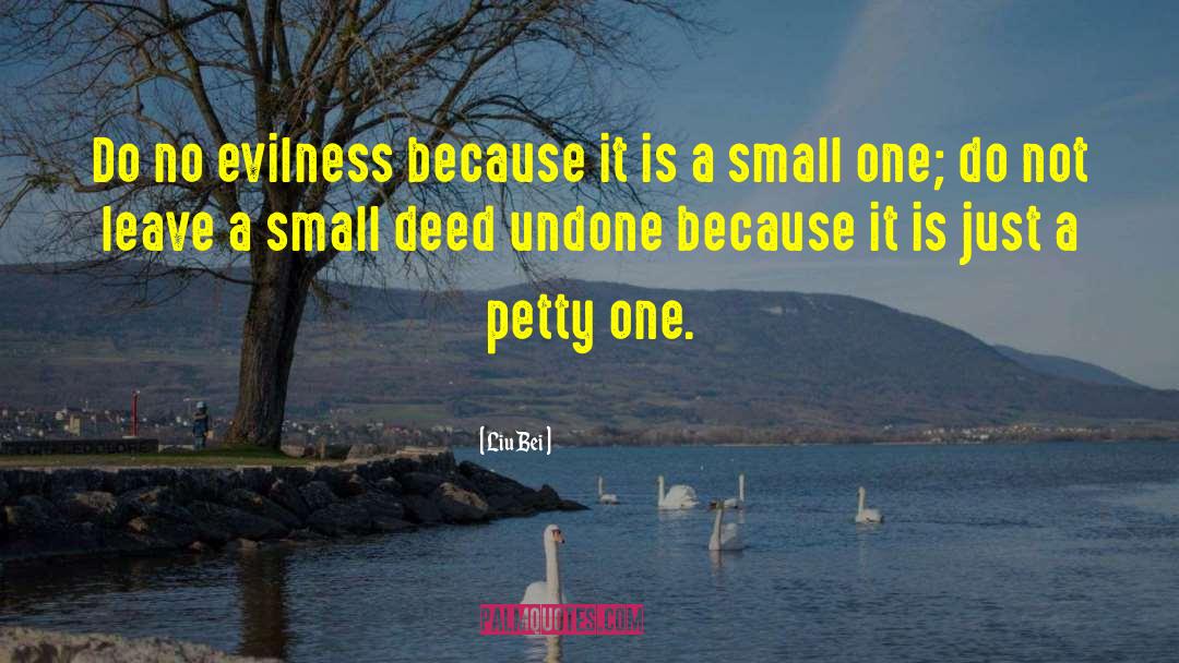 Small Deeds quotes by Liu Bei