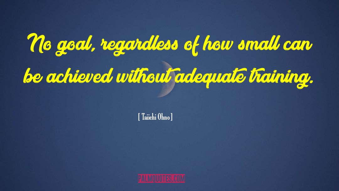 Small Deeds quotes by Taiichi Ohno