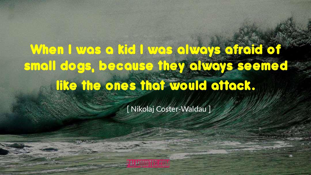 Small Dogs quotes by Nikolaj Coster-Waldau