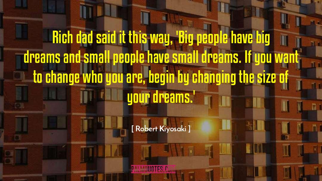 Small Dreams quotes by Robert Kiyosaki