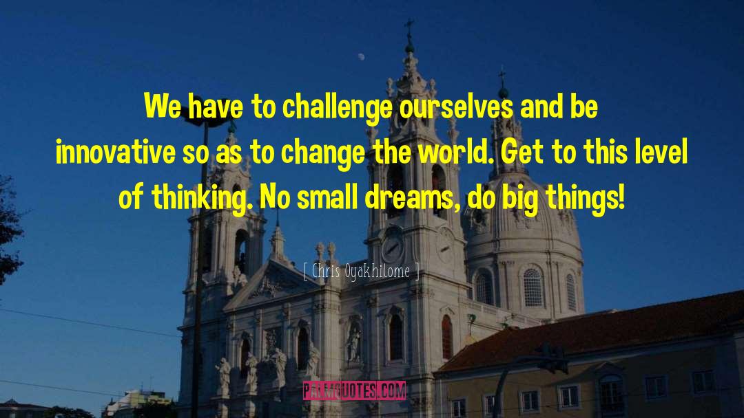 Small Dreams quotes by Chris Oyakhilome