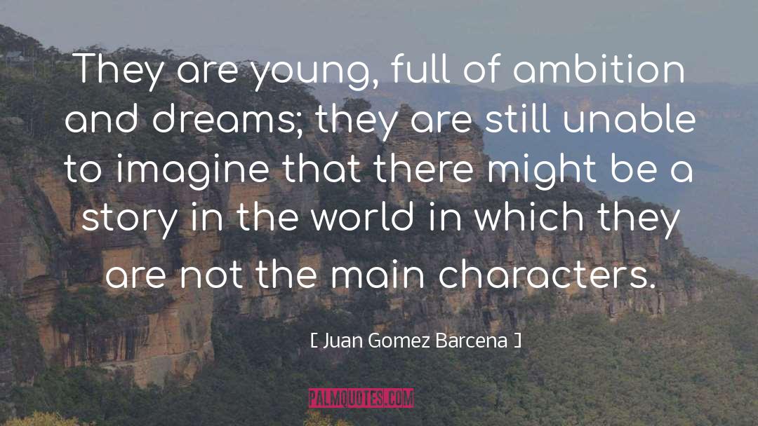 Small Dreams quotes by Juan Gomez Barcena