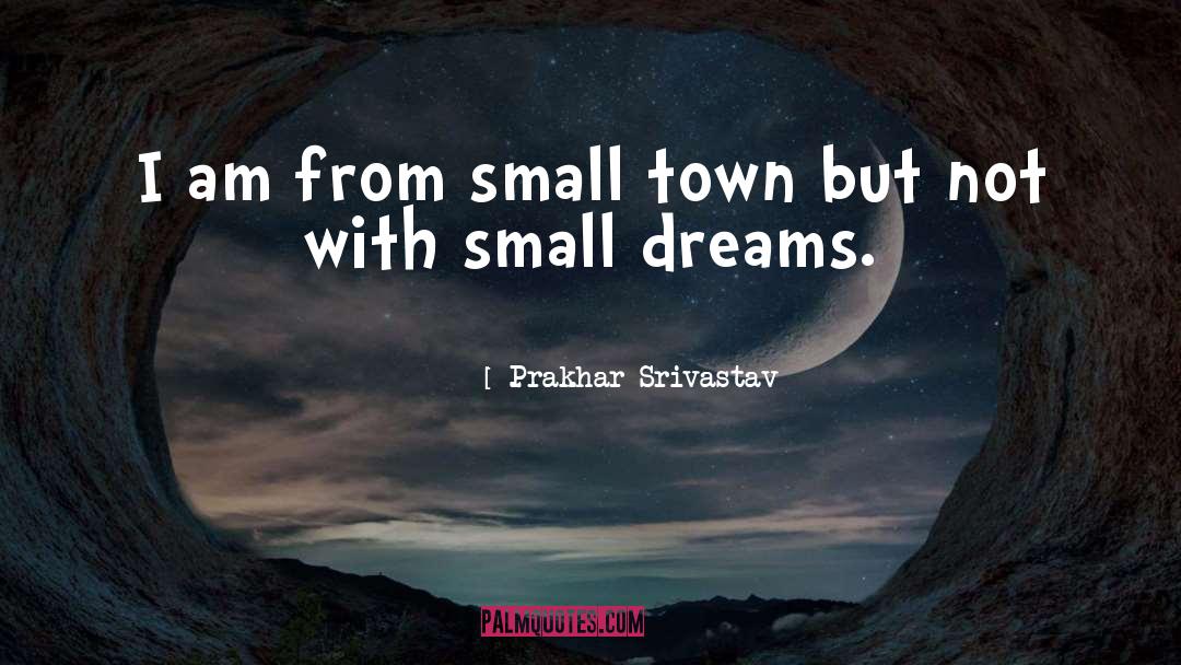 Small Dreams quotes by Prakhar Srivastav